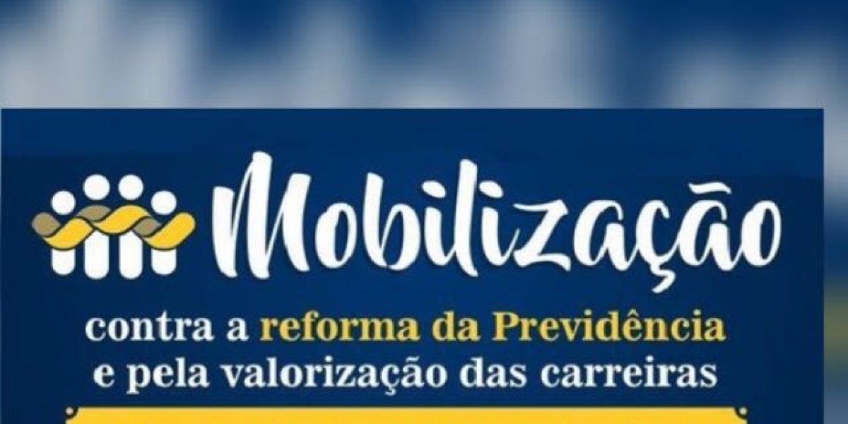 Ato público contra a reforma da Previdência e pela valorização das carreiras